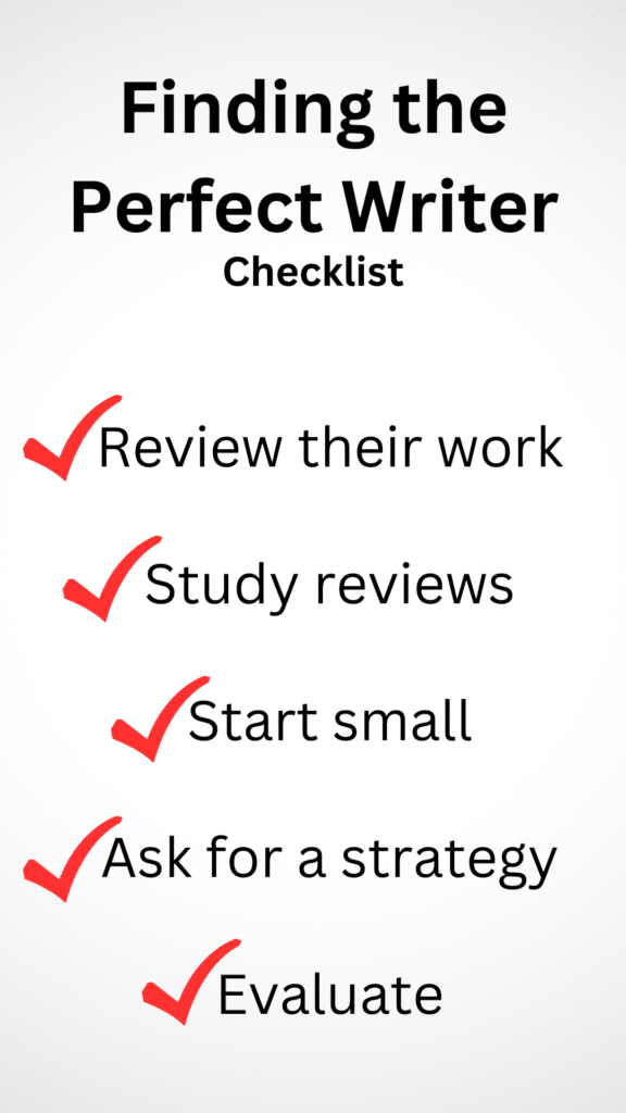 Checklist for finding the perfect partner writer for your business: review their work, study reviews, start small, ask for a strategy, evaluate.